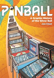 Pinball: A Graphic History of the Silver Ball (Jon Chad)