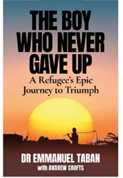 The Boy Who Never Gave Up (Emmanuel Taban)