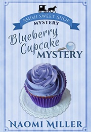 Blueberry Cupcake Mystery (Amish Sweet Shop Mystery Book 1) (Naomi Miller)