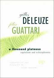 A Thousand Plateaus: Capitalism and Schizophrenia (Gilles Deleuze, Felix Guattari)