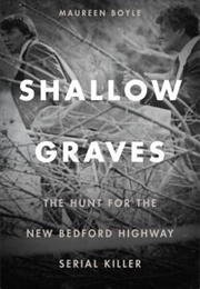 Shallow Graves: The Hunt for the New Bedford Highway Serial Killer (Maureen Boyle)