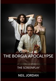 The Borgia Apocalypse: A Screenplay (Neil Jordan)