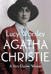 Agatha Christie : A Very Elusive Woman (Lucy Worsley)