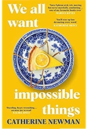 We All Want Impossible Things (Catherine Newman)