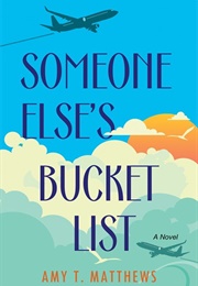 Someone Else&#39;s Bucket List (Amy Matthews)