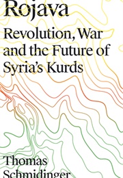 Rojava: Revolution, War and the Future of Syria&#39;s Kurds (Thomas Schmidinger)