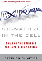 Signature in the Cell: DNA and the Evidence for Intelligent Design (Stephen C. Meyer)