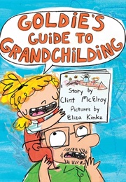 Goldie&#39;s Guide to Grandchilding (Clint McElroy and Eliza Kinkz)