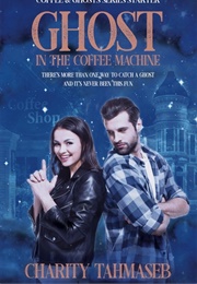 Ghost in the Coffee Machine (Charity Tahmaseb)