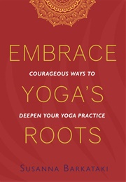 Embrace Yoga&#39;s Roots (Susanna Barataki)