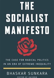 The Socialist Manifesto: The Case for Radical Politics in an Era of Extreme Inequality (Bhaskar Sunkara)