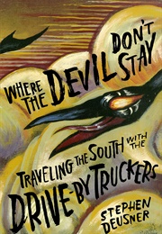 Where the Devil Don&#39;t Stay: Traveling the South With the Drive-By Truckers (Stephen Deusner)