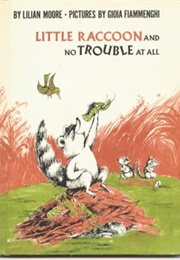 Little Raccoon and No Trouble at All (Lilian Moore)