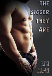 The Bigger They Are (Kim Alan)