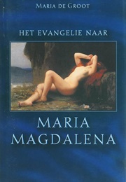 Het Evangelie Volgens Maria Magdalena (Maria De Groot)