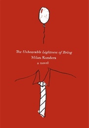 The Unbearable Lightness of Being (Milan Kundera)