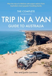 The Complete Trip in a Van Guide to Australia (Bec and Justin Lorrimer)