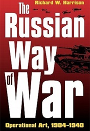 The Russian Way of War: Operational Art, 1904-1940 (Richard W. Harrison)