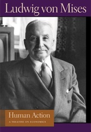 Human Action: A Treatise on Economics (Ludwig Von Mises)