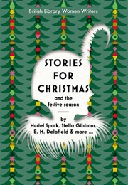 Stories for Christmas and the Festive Season (Muriel Spark, Stella Gibbons, and Others)