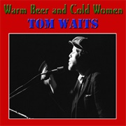 &#39;Warm Beer and Cold Women&#39; by Tom Waits