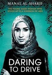 Daring to Drive: The Young Saudi Woman Who Stood Up to a Kingdom of Men (Manal Al-Sharif)