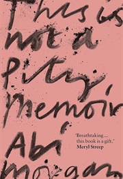 This Is Not a Pity Memoir (Abi Morgan)