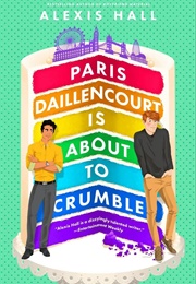 Winner Bakes All Book 2: Paris Dallencourt Is About to Crumble (Alexis Hall)