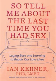 So Tell Me About the Last Time You Had Sex (Ian Kerner)