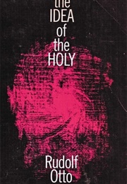 The Idea of the Holy (Rudolf Otto)