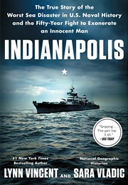 Indianapolis: The True Story of the Worst Sea Disaster in U.S. Naval History (Lynn Vincent &amp; Sara Vladic)