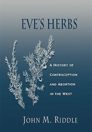 Eve&#39;s Herbs: A History of Contraception and Abortion in the West (John M. Riddle)