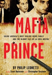 Mafia Prince: Inside America&#39;s Most Violent Crime Family and the Bloody Fall of La Cosa Nostra (Phil Leonetti)