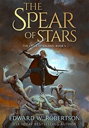 The Spear of Stars (Cycle of Galand, Book 5) (Edward J. Robertson)