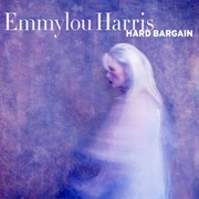 Emmylou Harris - Hard Bargain