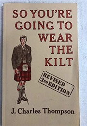 So You&#39;re Going to Wear the Kilt (Thompson J. Charles)