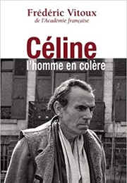 Céline, L&#39;homme En Colère (Frédéric Vitoux)