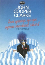 Ten Years in an Open-Necked Shirt (John Cooper Clarke)