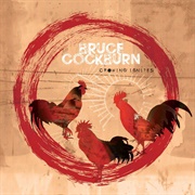 Bruce Cockburn - Crowing Ignites