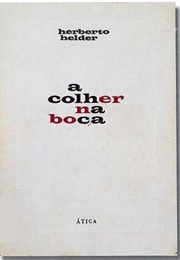 A Colher Na Boca (Herberto Helder)