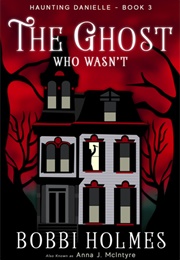 The Ghost Who Wasn&#39;t (Bobbi Holmes)