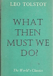 What Then Must We Do? (Leo Tolstoy)