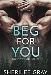 Beg for You (Sherilee Gray)