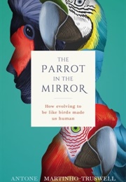 The Parrot in the Mirror (Antone Martinho-Truswell)