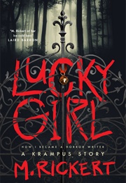 Lucky Girl: How I Became a Horror Writer: A Krampus Story (Mary Rickert)