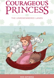 The Courageous Princess: The Unremembered Lands (Rod Espinosa)