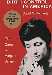 Birth Control in America: The Career of Margaret Sanger (David M. Kennedy)