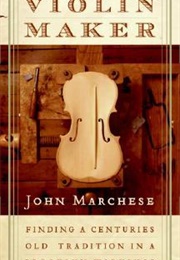 The Violin Maker: Finding a Centuries-Old Tradition in a Brooklyn Workshop (John Marchese)