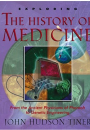 Exploring the History of Medicine (John Hudson Tiner)