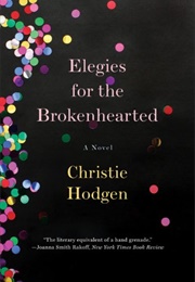 Elegies for the Brokenhearted (Christie Hodgen)